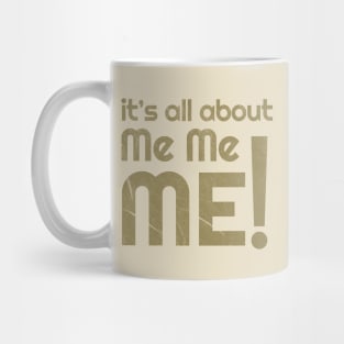 its all about me me me! Mug